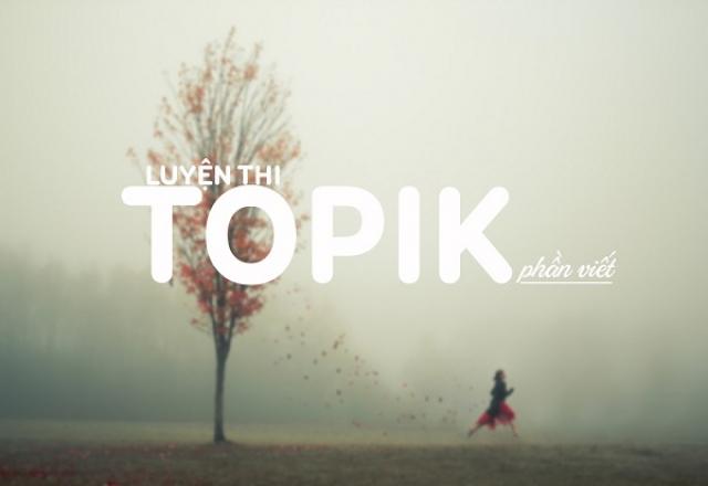 Lộ trình từ con số 0 - Luyện thi TOPIK tiếng Hàn phần viết